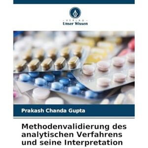 Chanda Gupta, Prakash Methodenvalidierung des analytischen Verfahrens und seine Interpretation Chanda Gupta, Prakash Methodenvalidierung des analytischen Verfahrens und seine Interpretation