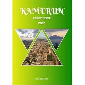 Mark, Leonardo Kamerun Reiseführer 2025: Ein intensives Erlebnis mit den berühmten Sehenswürdigkeiten und vielfältigen Landschaften Kameruns, mit praktischer Anleitung und unterwegs enthüllten lokalen Geheimnissen. Mark, Leonardo Kamerun Reiseführer 2025: Ein intensives Erlebnis mit den berühmten Sehenswürdigkeiten und vielfältigen Landschaften Kameruns, mit praktischer Anleitung und unterwegs enthüllten lokalen Geheimnissen.
