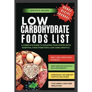 Wilson Low Carbohydrate Foods List: A Complete Guide to Building Your Pantry with Essential Food Items for a Low-Carb Lifestyle (Flavorful Diabetic Recipes) Wilson Low Carbohydrate Foods List: A Complete Guide to Building Your Pantry with Essential Food Items for a Low-Carb Lifestyle (Flavorful Diabetic Recipes)