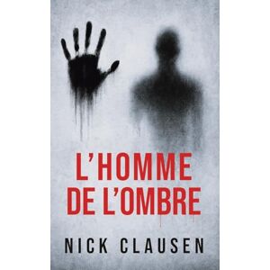 Clausen, Nick L'homme de l'ombre: Un thriller psychologique d'horreur Clausen, Nick L'homme de l'ombre: Un thriller psychologique d'horreur