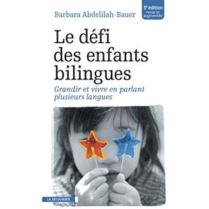 Abdelilah-Bauer, Barbara Le défi des enfants bilingues: Grandir et vivre en parlant plusieurs langues Abdelilah-Bauer, Barbara Le défi des enfants bilingues: Grandir et vivre en parlant plusieurs langues