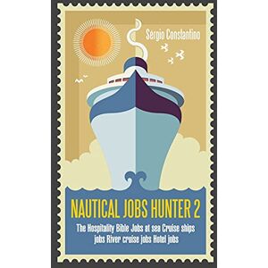 Constantino, Sérgio NAUTICAL JOBS HUNTER 2: The Hospitality Bible Jobs at sea Cruise ships jobs River cruise jobs Hotel jobs Constantino, Sérgio NAUTICAL JOBS HUNTER 2: The Hospitality Bible Jobs at sea Cruise ships jobs River cruise jobs Hotel jobs