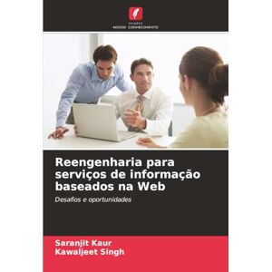 Kaur, Saranjit Reengenharia para serviços de informação baseados na Web: Desafios e oportunidades Kaur, Saranjit Reengenharia para serviços de informação baseados na Web: Desafios e oportunidades
