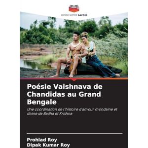 Roy, Prohlad Poésie Vaishnava de Chandidas au Grand Bengale: Une coordination de l'histoire d'amour mondaine et divine de Radha et Krishna Roy, Prohlad Poésie Vaishnava de Chandidas au Grand Bengale: Une coordination de l'histoire d'amour mondaine et divine de Radha et Krishna