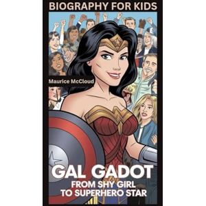 McCloud, Maurice GAL GADOT: From Shy Girl to Superhero Star- Biography For Kids McCloud, Maurice GAL GADOT: From Shy Girl to Superhero Star- Biography For Kids