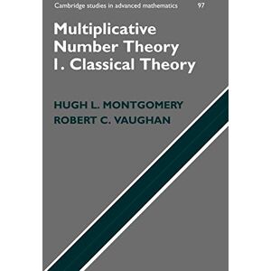 Montgomery, Hugh L. Multiplicative Number Theory I. Classical Theory: 97 (Cambridge Studies in Advanced Mathematics, Series Number 97) Montgomery, Hugh L. Multiplicative Number Theory I. Classical Theory: 97 (Cambridge Studies in Advanced Mathematics, Series Number 97)