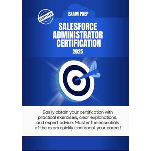 Briant, Axel Crush the Salesforce ADM Exam : Your Essential Guide to Passing the Salesforce Admin Exam Fast: Pass Salesforce ADM on Your First Try: The Ultimate Admin Certification Guide Briant, Axel Crush the Salesforce ADM Exam : Your Essential Guide to Passing the Salesforce Admin Exam Fast: Pass Salesforce ADM on Your First Try: The Ultimate Admin Certification Guide