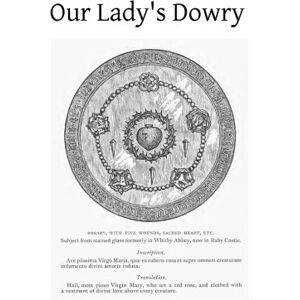 Birdgette CSSR, Rev T E Our Lady's Dowry: How England Gained That Title Birdgette CSSR, Rev T E Our Lady's Dowry: How England Gained That Title