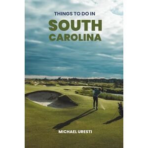 Uresti, Michael Things To Do In South Carolina: What They Won't Tell You About But You Need to Know! (Where To Go, What To Do) Uresti, Michael Things To Do In South Carolina: What They Won't Tell You About But You Need to Know! (Where To Go, What To Do)