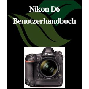 Fortnite, Zoey Nikon D6 Benutzerhandbuch: Ein umfassendes und detailliertes Handbuch für Fotografen und Kreative für Anfänger und Fortgeschrittene, Tipps zur Fehlerbehebung und Erläuterung der erweiterten Fortnite, Zoey Nikon D6 Benutzerhandbuch: Ein umfassendes und detailliertes Handbuch für Fotografen und Kreative für Anfänger und Fortgeschrittene, Tipps zur Fehlerbehebung und Erläuterung der erweiterten