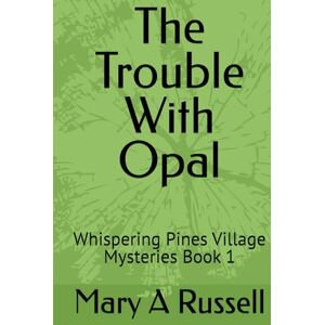 Russell, Mary A The Trouble With Opal: Whispering Pines Village Mysteries Book 1 Russell, Mary A The Trouble With Opal: Whispering Pines Village Mysteries Book 1