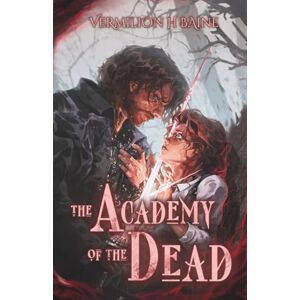 Baine, Vermilion H. The Academy of the Dead: A Standalone Gothic Romance (Haunted Creatures, Haunted Places) Baine, Vermilion H. The Academy of the Dead: A Standalone Gothic Romance (Haunted Creatures, Haunted Places)