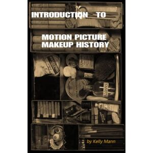 Mann, Kelly Introduction to motion picture Make-Up History Mann, Kelly Introduction to motion picture Make-Up History