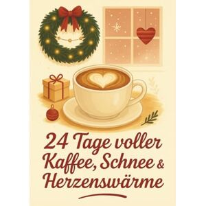 Gilmo, Jane 24 Tage voller Kaffee, Schnee & Herzenswärme Adventskalender: Ein Wohlfühl-Advent für alle, die kleine Städte, große Herzen und viel Kaffee lieben Gilmo, Jane 24 Tage voller Kaffee, Schnee & Herzenswärme Adventskalender: Ein Wohlfühl-Advent für alle, die kleine Städte, große Herzen und viel Kaffee lieben