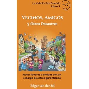 der Sel, Edgar van Vecinos, Amigos y Otros Desastres: Hacer favores a amigos con un recargo de estrés garantizado der Sel, Edgar van Vecinos, Amigos y Otros Desastres: Hacer favores a amigos con un recargo de estrés garantizado