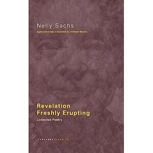 Nelly Sachs Revelation Freshly Erupting: Collected Poetry Nelly Sachs Revelation Freshly Erupting: Collected Poetry