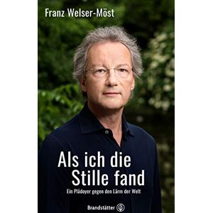 Welser-Möst, Franz Als ich die Stille fand: Ein Plädoyer gegen den Lärm der Welt Welser-Möst, Franz Als ich die Stille fand: Ein Plädoyer gegen den Lärm der Welt