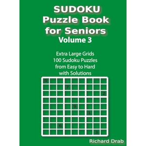 Drab, Richard Sudoku Puzzle Book for Seniors Volume 3: Large Print, Extra Large Grids 100 Sudoku Puzzles from Easy to Hard with Solutions (Sudoku Puzzle Book for Seniors – Large Print Series) Drab, Richard Sudoku Puzzle Book for Seniors Volume 3: Large Print, Extra Large Grids 100 Sudoku Puzzles from Easy to Hard with Solutions (Sudoku Puzzle Book for Seniors – Large Print Series)