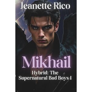 Rico, Jeanette HYBRID: The Supernatural Bad Boys I: Nevaeh and Mikhail Rico, Jeanette HYBRID: The Supernatural Bad Boys I: Nevaeh and Mikhail