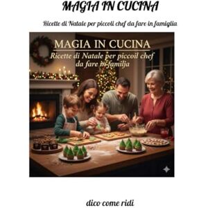 come ridi, dico MAGIA IN CUCINA: Ricette di Natale per piccoli chef da fare in famiglia come ridi, dico MAGIA IN CUCINA: Ricette di Natale per piccoli chef da fare in famiglia