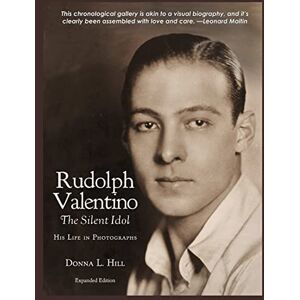 Hill, Donna Rudolph Valentino The Silent Idol: His Life in Photographs Hill, Donna Rudolph Valentino The Silent Idol: His Life in Photographs