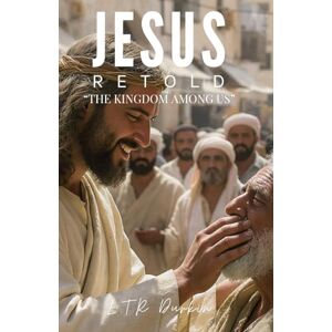 Durkin, LTR Jesus Retold: The Kingdom Among Us: A Gritty First-Century Thriller of Miracles, Demons, and the Revolutionary Kingdom That Changed Everything (Jesus ... A Biblical Epic of the Messiah's Life") Durkin, LTR Jesus Retold: The Kingdom Among Us: A Gritty First-Century Thriller of Miracles, Demons, and the Revolutionary Kingdom That Changed Everything (Jesus ... A Biblical Epic of the Messiah's Life")