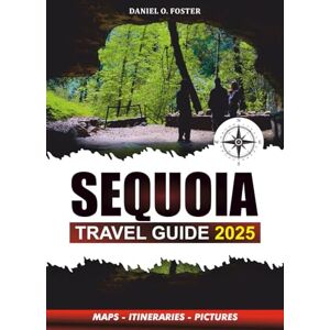 Foster, Daniel O. SEQUOIA TRAVEL GUIDE 2025: Insider Tips, Hiking Trails, Family-Friendly Adventures, and Essential Vacation Planning for an Unforgettable National Park Experience Foster, Daniel O. SEQUOIA TRAVEL GUIDE 2025: Insider Tips, Hiking Trails, Family-Friendly Adventures, and Essential Vacation Planning for an Unforgettable National Park Experience