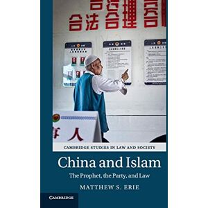 Erie, Matthew S China and Islam: The Prophet, the Party, and Law (Cambridge Studies in Law and Society) Erie, Matthew S China and Islam: The Prophet, the Party, and Law (Cambridge Studies in Law and Society)