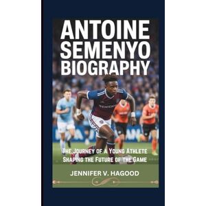 V. HAGOOD, JENNIFER ANTOINE SEMENYO BIOGRAPHY: The Journey of a Young Athlete Shaping the Future of the Game V. HAGOOD, JENNIFER ANTOINE SEMENYO BIOGRAPHY: The Journey of a Young Athlete Shaping the Future of the Game