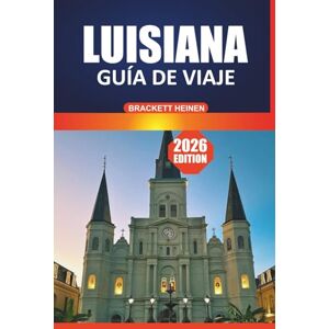 Heinen, Brackett Guía de viaje de Luisiana, 2026: Un manual completo para visitantes de ciudades, vida silvestre, festivales culturales, excursiones de un día y aventuras al aire libre en el sur profundo Heinen, Brackett Guía de viaje de Luisiana, 2026: Un manual completo para visitantes de ciudades, vida silvestre, festivales culturales, excursiones de un día y aventuras al aire libre en el sur profundo