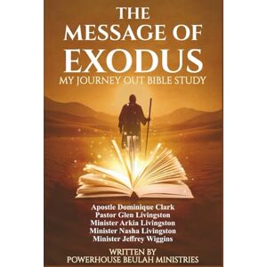 Clark, Dominique The Message of Exodus: My Journey Out Bible Study (Powerhouse Bible Study: A Journey Through the Scriptures) Clark, Dominique The Message of Exodus: My Journey Out Bible Study (Powerhouse Bible Study: A Journey Through the Scriptures)