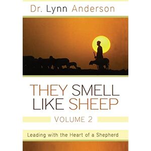 Anderson Dr., Dr. Dr. Lynn They Smell Like Sheep, Volume 2: Leading with the Heart of a Shepherd Anderson Dr., Dr. Dr. Lynn They Smell Like Sheep, Volume 2: Leading with the Heart of a Shepherd