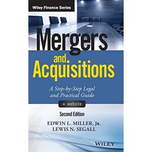 Miller Jr., Edwin L. Mergers and Acquisitions, + Website: A Step-by-Step Legal and Practical Guide (Wiley Finance) Miller Jr., Edwin L. Mergers and Acquisitions, + Website: A Step-by-Step Legal and Practical Guide (Wiley Finance)