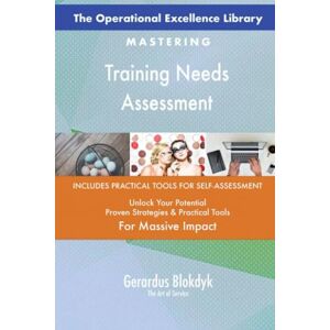 Gerardus Blokdyk - The Art of Service The Operational Excellence Library; Mastering Training Needs Assessment Gerardus Blokdyk - The Art of Service The Operational Excellence Library; Mastering Training Needs Assessment