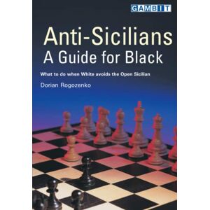 Rogozenko, Dorian Anti-Sicilians: A Guide for Black (Chess Opening Guides) Rogozenko, Dorian Anti-Sicilians: A Guide for Black (Chess Opening Guides)
