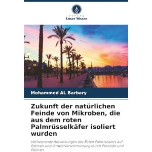 AL Barbary, Mohammed Zukunft der natürlichen Feinde von Mikroben, die aus dem roten Palmrüsselkäfer isoliert wurden: Verheerende Auswirkungen des Roten Palmrüsslers auf ... durch Pestizide und Palmen AL Barbary, Mohammed Zukunft der natürlichen Feinde von Mikroben, die aus dem roten Palmrüsselkäfer isoliert wurden: Verheerende Auswirkungen des Roten Palmrüsslers auf ... durch Pestizide und Palmen