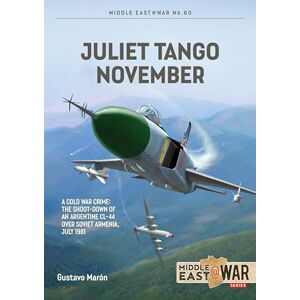 Marón, Gustavo Juliet Tango November: A Cold War Crime: The Shoot-Down of an Argentine CL-44 over Soviet Armenia, July 1981: 60 (Middle East@War) Marón, Gustavo Juliet Tango November: A Cold War Crime: The Shoot-Down of an Argentine CL-44 over Soviet Armenia, July 1981: 60 (Middle East@War)