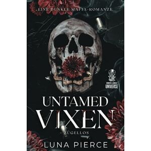 Pierce, Luna Untamed Vixen – Zügellos: Eine Mafia-Reverse-Harem-Romanze Pierce, Luna Untamed Vixen – Zügellos: Eine Mafia-Reverse-Harem-Romanze