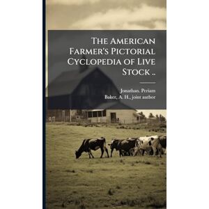 Periam, Jonathan The American Farmer's Pictorial Cyclopedia of Live Stock .. Periam, Jonathan The American Farmer's Pictorial Cyclopedia of Live Stock ..