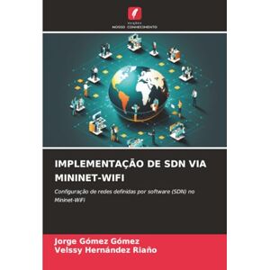 Gómez Gómez, Jorge IMPLEMENTAÇÃO DE SDN VIA MININET-WIFI: Configuração de redes definidas por software (SDN) no Mininet-WiFi Gómez Gómez, Jorge IMPLEMENTAÇÃO DE SDN VIA MININET-WIFI: Configuração de redes definidas por software (SDN) no Mininet-WiFi