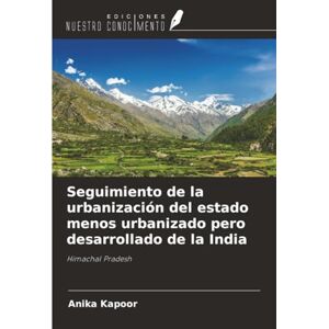 Kapoor, Anika Seguimiento de la urbanización del estado menos urbanizado pero desarrollado de la India: Himachal Pradesh Kapoor, Anika Seguimiento de la urbanización del estado menos urbanizado pero desarrollado de la India: Himachal Pradesh
