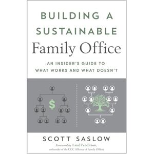 Scott Building a Sustainable Family Office: An Insider’s Guide to What Works and What Doesn’t Scott Building a Sustainable Family Office: An Insider’s Guide to What Works and What Doesn’t