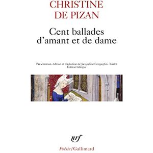 Pisan, Christine de Cent Ballades D'Amant Et de Dame (Poésie/Gallimard) Pisan, Christine de Cent Ballades D'Amant Et de Dame (Poésie/Gallimard)