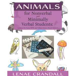 Crandall, Lenae Animals For Nonverbal and Minimally Verbal Students: Lessons for Soma®RPM and Other Choice Based Systems Crandall, Lenae Animals For Nonverbal and Minimally Verbal Students: Lessons for Soma®RPM and Other Choice Based Systems
