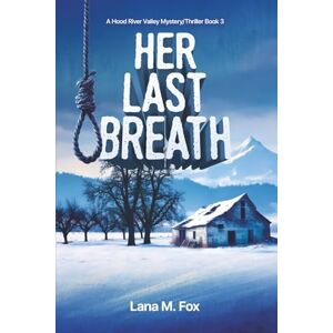 Fox, Lana M. Her Last Breath: A Hood River Valley Mystery/Thriller Book 3 Fox, Lana M. Her Last Breath: A Hood River Valley Mystery/Thriller Book 3