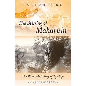 Pirc, Lothar The Blessing of Maharishi: The Wonderful Story of My Life Pirc, Lothar The Blessing of Maharishi: The Wonderful Story of My Life