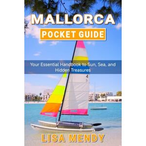 MENDY, LISA MALLORCA POCKET GUIDE: Your Essential Handbook to Sun, Sea, and Hidden Treasures MENDY, LISA MALLORCA POCKET GUIDE: Your Essential Handbook to Sun, Sea, and Hidden Treasures