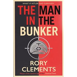 Clements, Rory The Man in the Bunker: The bestselling spy thriller that asks what if Hitler had survived? Clements, Rory The Man in the Bunker: The bestselling spy thriller that asks what if Hitler had survived?