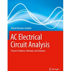 Rahmani-Andebili, Mehdi AC Electrical Circuit Analysis: Practice Problems, Methods, and Solutions Rahmani-Andebili, Mehdi AC Electrical Circuit Analysis: Practice Problems, Methods, and Solutions
