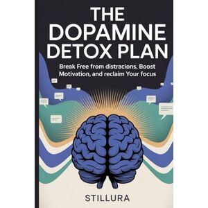 Books, Stillura The Dopamine Detox Plan: Break Free from Distractions, Boost Motivation, and Reclaim Your Focus Books, Stillura The Dopamine Detox Plan: Break Free from Distractions, Boost Motivation, and Reclaim Your Focus